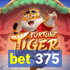 bet 375